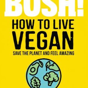BOSH! How to Live Vegan