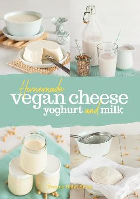 Homemade Vegan Cheese, Yoghurt and Milk