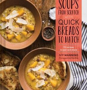 Easy Soups from Scratch with Quick Breads to Match
