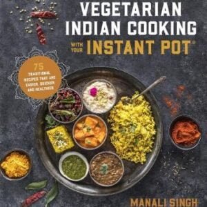 Vegetarian Indian Cooking with Your Instant Pot